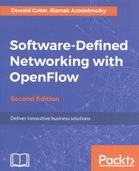Oswald Coker et Siamak Azodolmolky - Software-Defined Networking with OpenFlow - Deliver innovative business solutions.