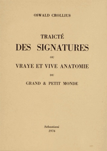 Oswald Crollius - Traicté des signatures ou vraye anatomie du grand & petit monde.