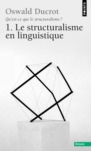 Oswald Ducrot - Qu'est-ce que le structuralisme ? - Tome 1, Le structuralisme en linguistique.