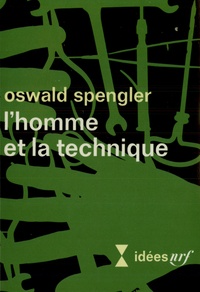 Oswald Spengler - L'homme et la technique.