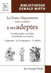 Oswald Wirth - La franc-maçonnerie rendue intelligible à ses adeptes - L'Apprenti - Le Compagnon - Le Maître.