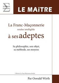 La franc-maçonnerie rendue intelligible à ses adeptes