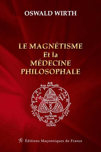 Le magnétisme et la médecine philosophale. L'imposition des mains et les procédés curatifs qui s'y rattachent