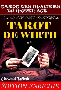 Oswald Wirth et  Auriger - Les 22 Arcanes Majeurs du Tarot de Wirth : ou le Tarot des Imagiers du Moyen Âge..