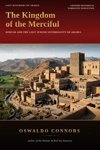 The Kingdom of the Merciful: Himyar and the Lost Jewish Sovereignty of Arabia