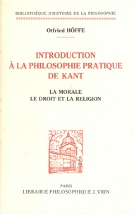 Otfried Höffe - Introduction à la philosophie pratique de Kant - La morale, le droit et la religion.