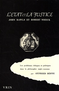 Otfried Höffe - L'Etat et la justice - Les problèmes éthiques et politiques dans la philosophie anglo-saxonne, John Rawls et Robert Nozick.