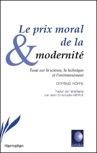 Le Prix Moral De La Modernite. Essai Sur La Science, La Technique Et L'Environnement