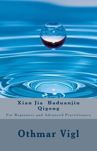  Othmar Vigl - Xian Jia Baduanjin Qigong: For Beginners and Advanced Practitioners.