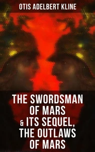 THE SWORDSMAN OF MARS &amp; Its Sequel, The Outlaws of Mars