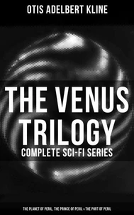 The Venus Trilogy - Complete Sci-Fi Series: Planet of Peril, Prince of Peril &amp; Port of Peril