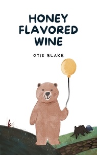  Otis Blake - Honey Flavored Wine.
