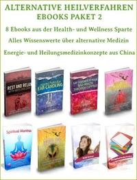 Alternative Heilverfahren - Ebooks Paket 2 - 8 Ebooks aus der Health und Wellness Sparte – Alternativ Medizin.