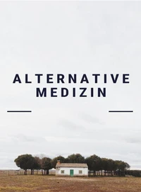 Alternative Medizin. Alternativheilkunde. Naturheilverfahren. Heilen mit der Natur. Ebook in deutscher Sprache.