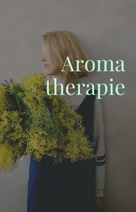 Aromatherapie. Das Aroma der Natur als Heilmittel.
