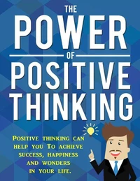 Die Kraft des positiven Denkens. Positives Denken hilft Ihnen Erfolg, Glück und Wunder in ihrem Leben zu erreichen.