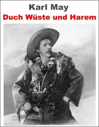 Durch Wüste und Harem. Reiseerlebnisse - Carl May.