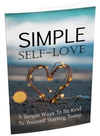 Einfache Selbstliebe. 5 einfache Wege um ab heute freundlich zu sich selbst zu sein. Ebook in deutscher Sprache.