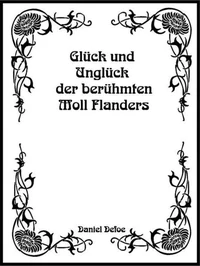 Glück und Unglück der berühmten Moll Flanders. Von Daniel Defoe.