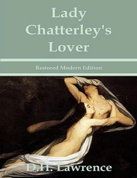 Lady Chatterley's Lover - D. H. Lawrence. Restored Modern Edition.