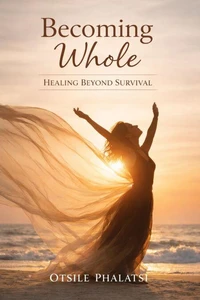 Becoming Whole - Healing Beyond Survival