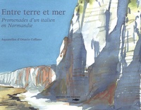 Ottavio Coffano - Entre terre et mer - Promenades d'un italien en Normandie.