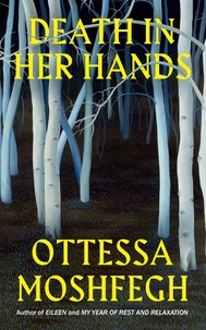 Ottessa Moshfegh - Death in Her Hands.