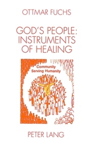 Ottmar Fuchs - God's People: Instruments of Healing - The Diaconical Dimension of the Church.