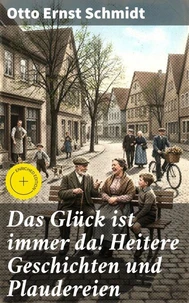 Das Glück ist immer da! Heitere Geschichten und Plaudereien
