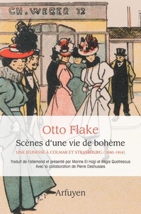 Otto Flake - Scènes d'une vie de bohème - Une jeunesse à Colmar et Strasbourg (1880-1914).