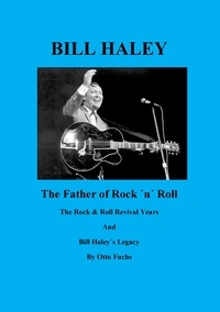 Otto Fuchs - Bill Haley - The Father Of Rock &amp; Roll - Book 2 - The Rock &amp; Roll Revival Years And Bill Haley´s Legacy.