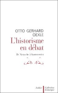 Otto Gerhard Oexle - L'Historisme En Debat. De Nietzsche A Kantorowicz.