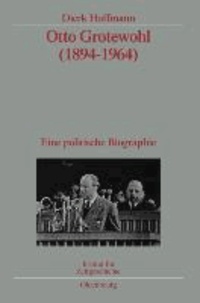 Otto Grotewohl (1894-1964) - Eine politische Biographie. Veröffentlichungen zur SBZ-/DDR-Forschung im Institut für Zeitgeschichte.