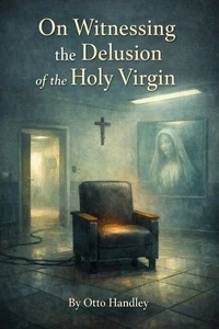 On Witnessing the Delusion of the Holy Virgin