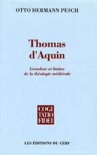 Otto-Hermann Pesch - Thomas d'Aquin - Limites et grandeur de la théologie médiévale, une introduction.