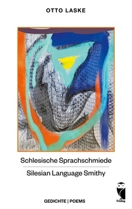 Otto Laske - Schlesische Sprachschmiede - Silesian Language Smithy - Gedichte - Poems.