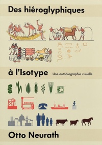 Otto Neurath - Des hiéroglyphiques à l'isotype - Une autobiographie visuelle.