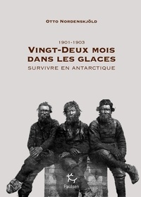 Otto Nordenskjöld et Charles Rabot - Vingt-deux mois dans les glaces.