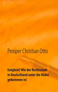 Entgleist! Wie der Rechtsstaat in Deutschland unter die Räder gekommen ist