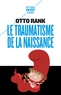 Otto Rank - Le traumatisme de la naissance - Influence de la vie prénatale sur l'évolution de la vie psychique individuelle et collective.