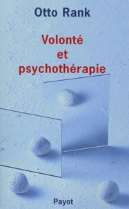 Otto Rank - Volonte Et Psychoterapie. Analyse Du Processus Therapeutique Dans Son Rapport Avec La Relation Analytique.