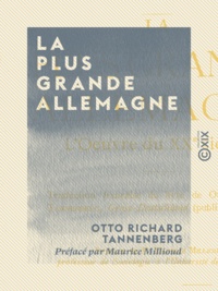 Otto Richard Tannenberg et Maurice Millioud - La Plus Grande Allemagne - L'Œuvre du XXe siècle.