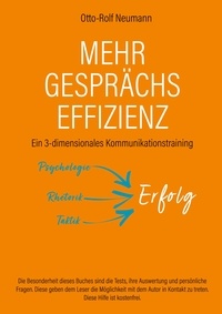 Otto-Rolf Neumann - Mehr Gesprächs-Effizienz - Ein 3-dimensionales Kommunikationstraining - Psychologie, Rhetorik, Taktik.