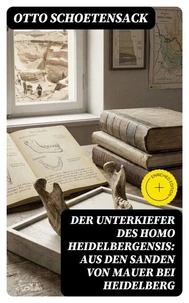 Der Unterkiefer des Homo Heidelbergensis: Aus den Sanden von Mauer bei Heidelberg