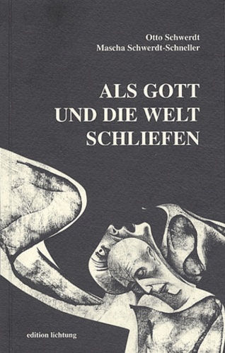 Otto Schwerdt et Mascha Schwerdt-Schneller - Als Gott und die Welt schliefen.