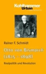 Otto von Bismarck (1815 - 1898) - Realpolitik und Revolution.
