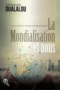 Oualalou Fathallah - La mondialisation et nous - Le sud dans le grand chamboulement.