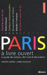 Paris A Livre Ouvert. Le Guide Des Lecteurs, Des Livres Et Des Auteurs