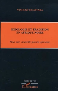 IDEOLOGIE ET TRADITION EN AFRIQUE NOIRE : POUR UNE NOUVELLE PENSEE AFRICAINE