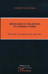 Ideologie Et Tradition En Afrique Noire : Pour Une Nouvelle Pensee Africaine